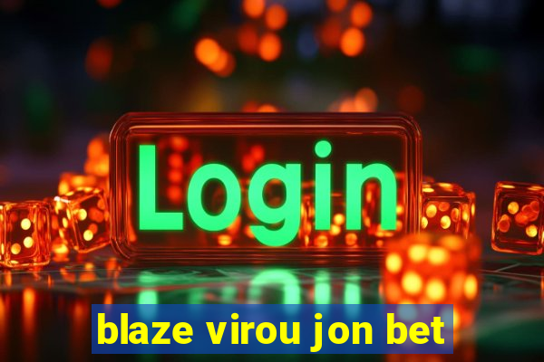 blaze virou jon bet